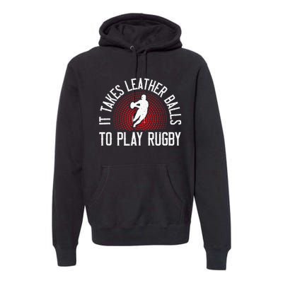 It Takes Leather Balls To Play Rugby Funny Rugby Player Premium Hoodie