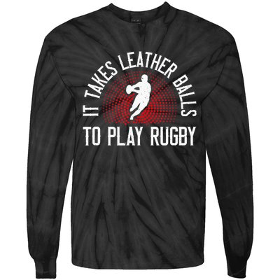 It Takes Leather Balls To Play Rugby Funny Rugby Player Tie-Dye Long Sleeve Shirt