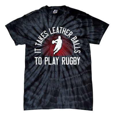 It Takes Leather Balls To Play Rugby Funny Rugby Player Tie-Dye T-Shirt