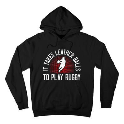 It Takes Leather Balls To Play Rugby Funny Rugby Player Tall Hoodie