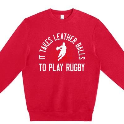 It Takes Leather Balls To Play Rugby Funny Rugby Player Premium Crewneck Sweatshirt