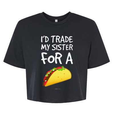 I'd Trade My Sister For A Taco Funny Taco Bella+Canvas Jersey Crop Tee