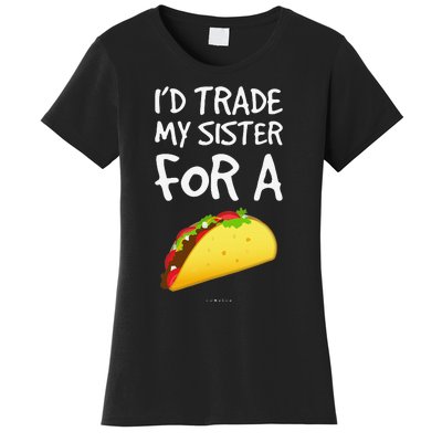 I'd Trade My Sister For A Taco Funny Taco Women's T-Shirt