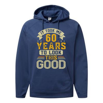 It Took Me 60 Years To Look This Good Funny 60th Birthday Performance Fleece Hoodie