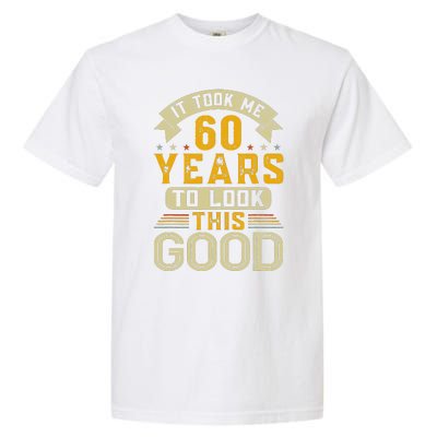 It Took Me 60 Years To Look This Good Funny 60th Birthday Garment-Dyed Heavyweight T-Shirt