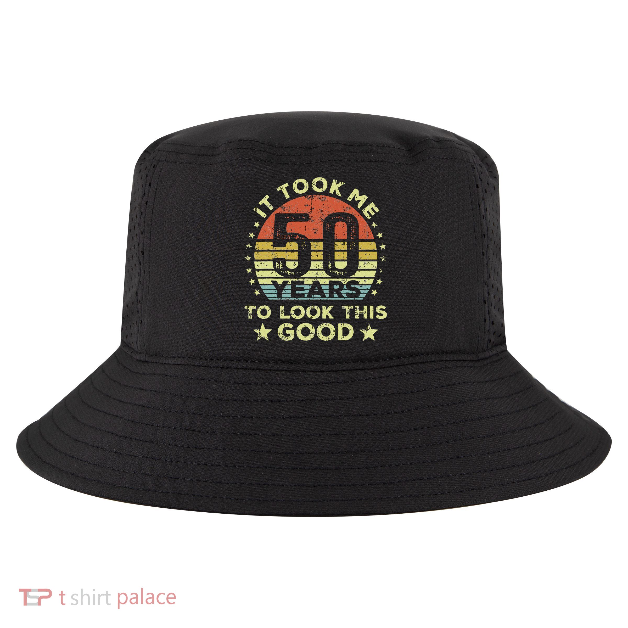 It Took Me 50 Years To Look This Good 50th Birthday Cool Comfort Performance Bucket Hat