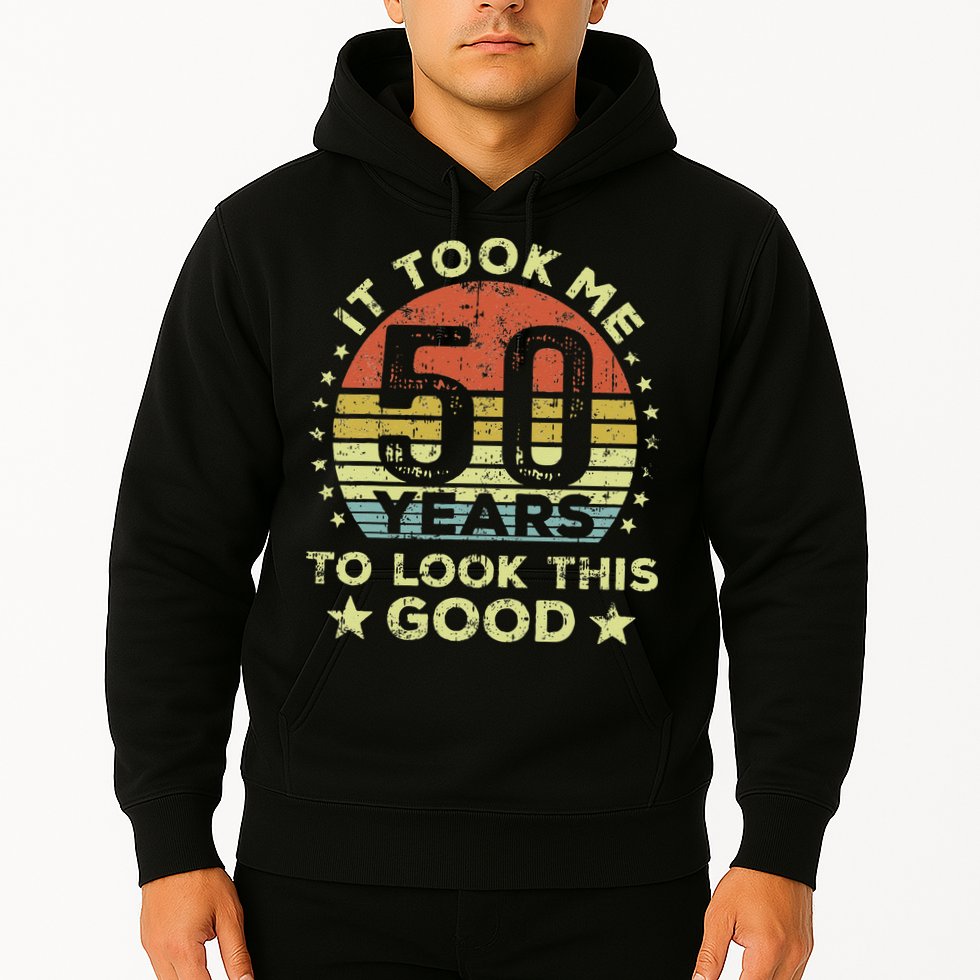It Took Me 50 Years To Look This Good 50th Birthday Hoodie
