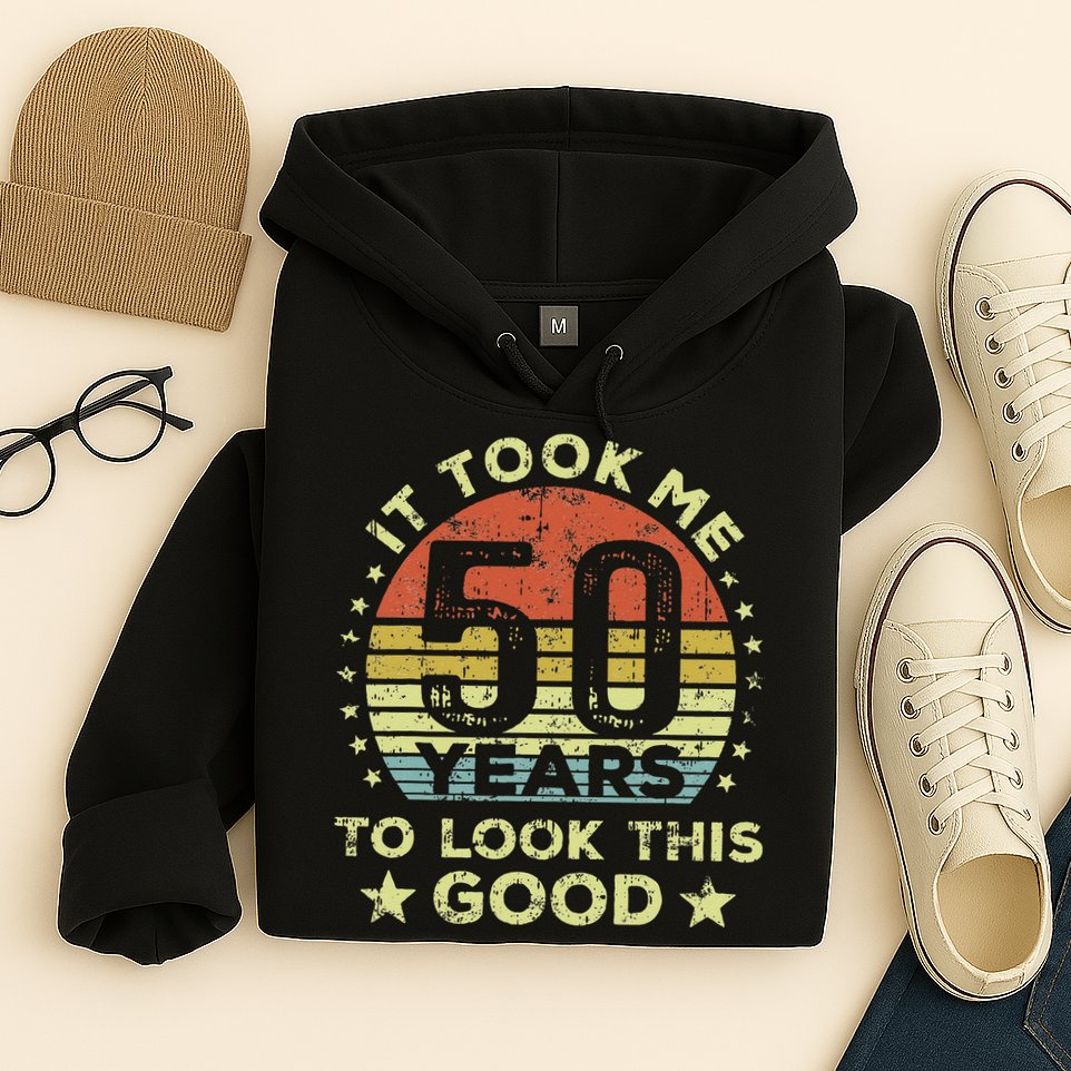 It Took Me 50 Years To Look This Good 50th Birthday Hoodie