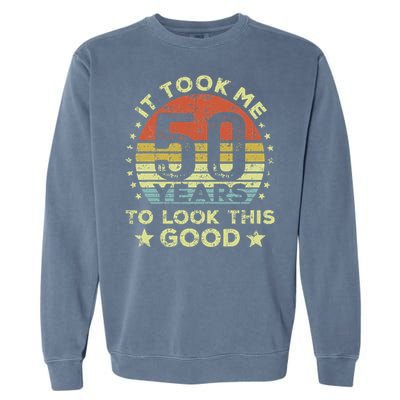 It Took Me 50 Years To Look This Good 50th Birthday Garment-Dyed Sweatshirt