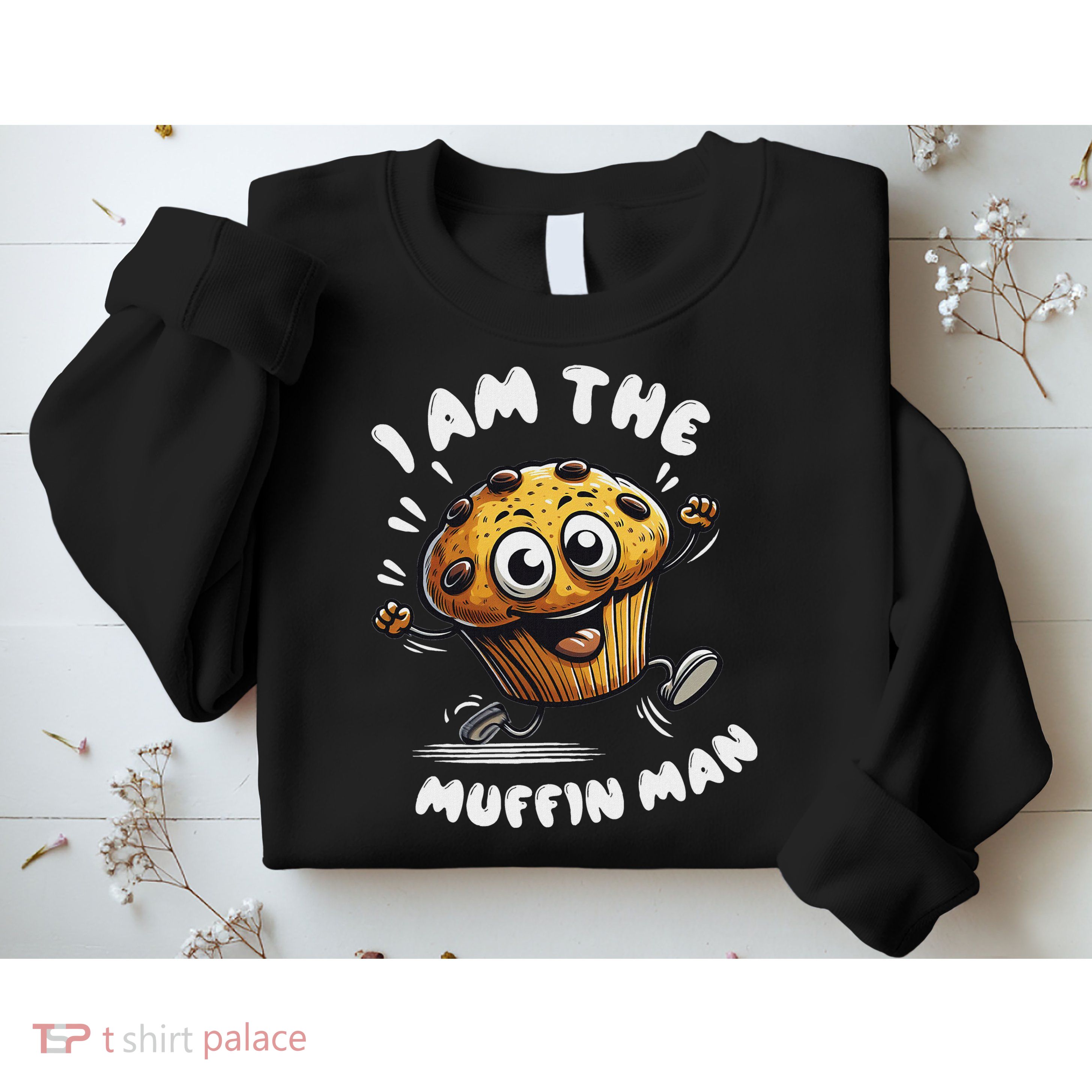 IM The Muffin Man! Muffin Sweatshirt