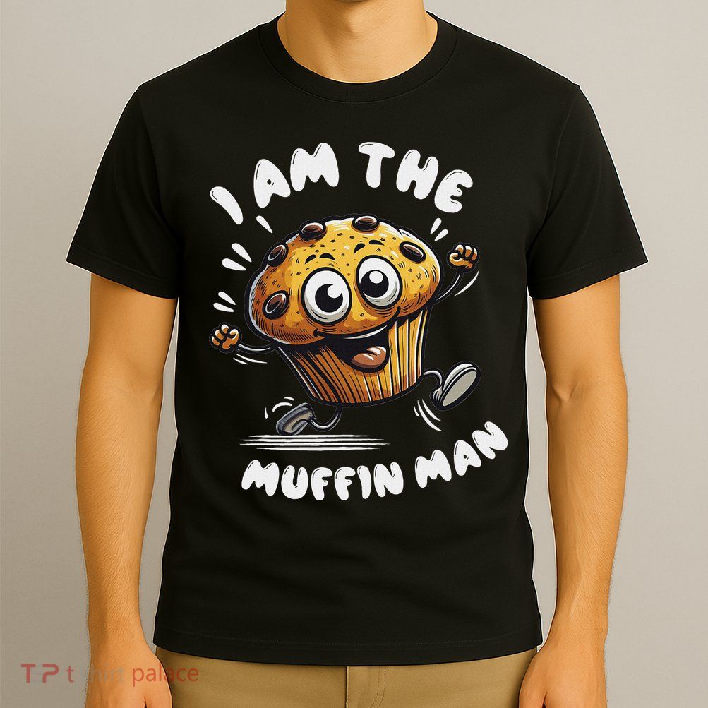 IM The Muffin Man! Muffin T-Shirt