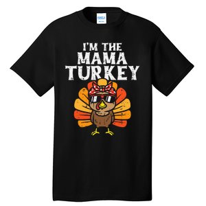 Im The Mama Turkey Matching Family Thanksgiving Mom Women Tall T-Shirt