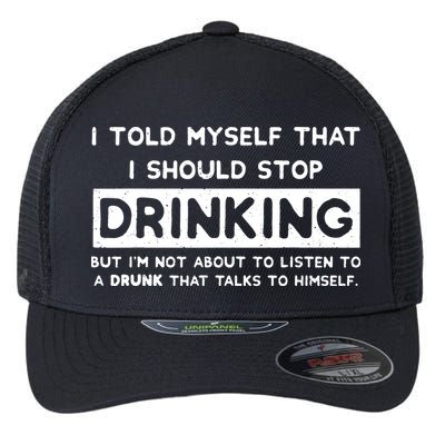 I Told Myself That I Should Stop Drinking Flexfit Unipanel Trucker Cap