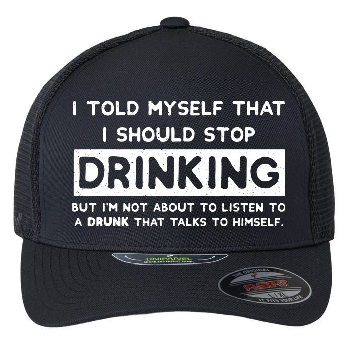 I Told Myself That I Should Stop Drinking Flexfit Unipanel Trucker Cap