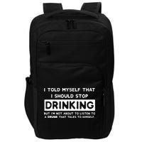 I Told Myself That I Should Stop Drinking Impact Tech Backpack