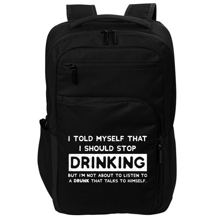 I Told Myself That I Should Stop Drinking Impact Tech Backpack