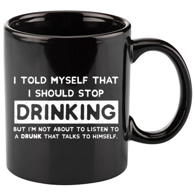 I Told Myself That I Should Stop Drinking 11oz C Handle Ceramic Mug