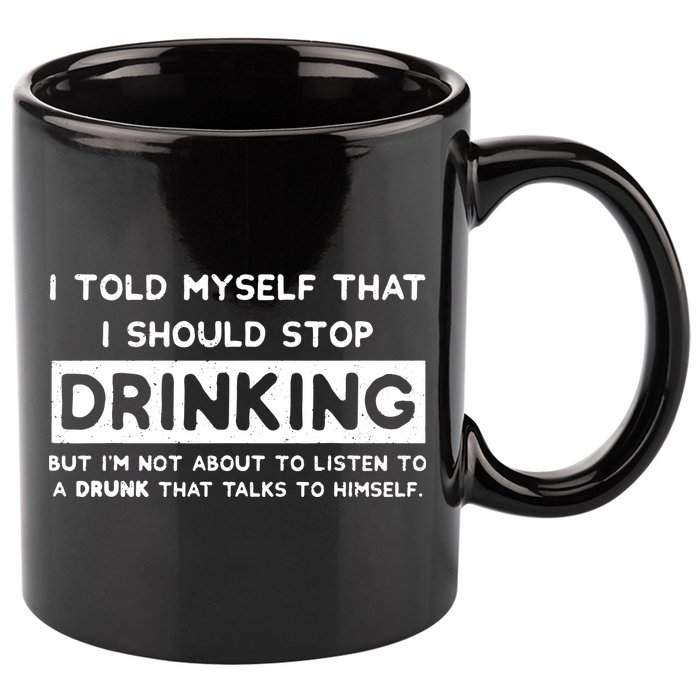 I Told Myself That I Should Stop Drinking 11oz C Handle Ceramic Mug