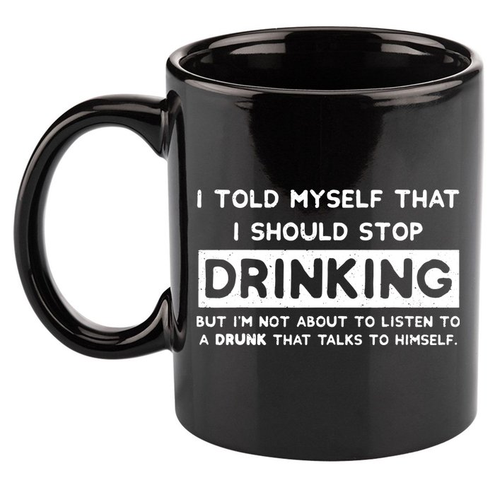 I Told Myself That I Should Stop Drinking 11oz C Handle Ceramic Mug