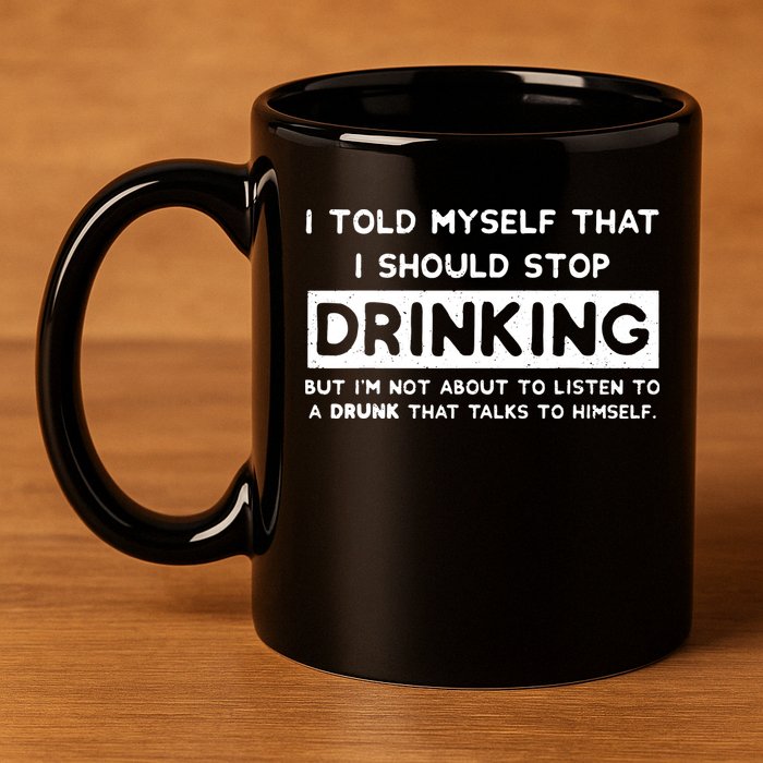 I Told Myself That I Should Stop Drinking 11oz C Handle Ceramic Mug