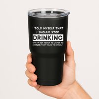 I Told Myself That I Should Stop Drinking Tumbler