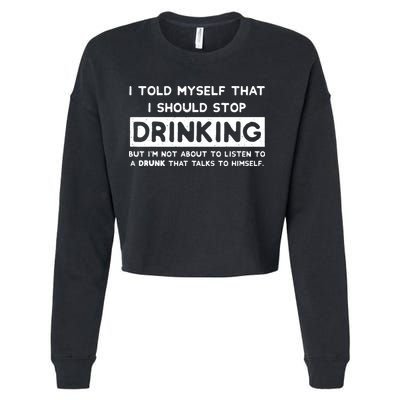 I Told Myself That I Should Stop Drinking Cropped Pullover Crew