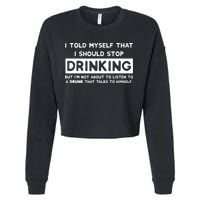 I Told Myself That I Should Stop Drinking Cropped Pullover Crew