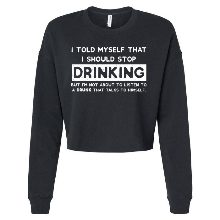 I Told Myself That I Should Stop Drinking Cropped Pullover Crew