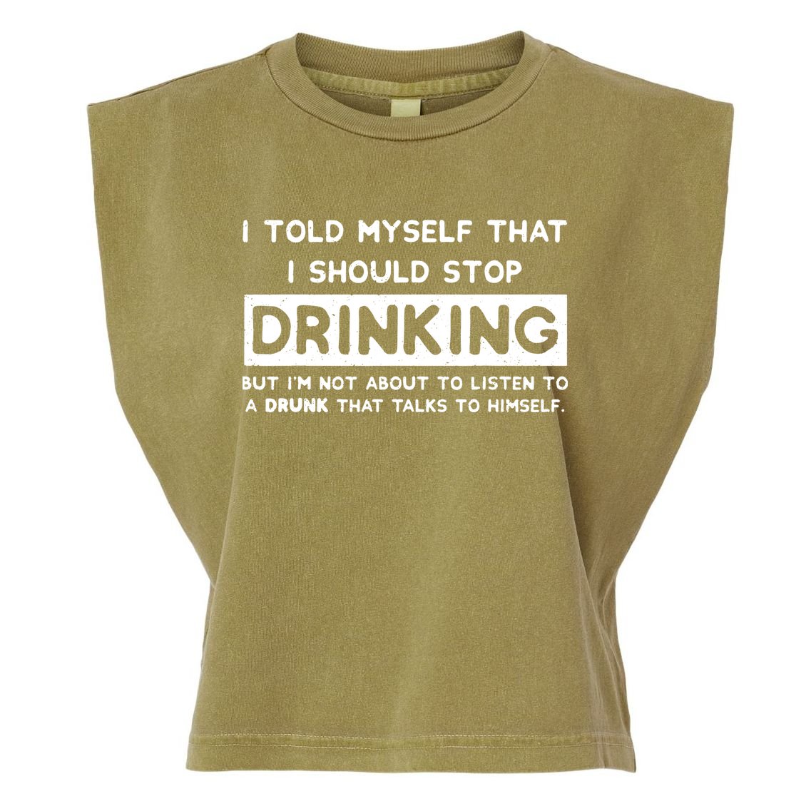 I Told Myself That I Should Stop Drinking Garment-Dyed Women's Muscle Tee