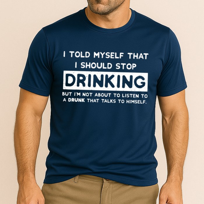 I Told Myself That I Should Stop Drinking Performance Shirt