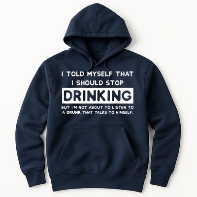 I Told Myself That I Should Stop Drinking Hoodie