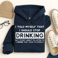 I Told Myself That I Should Stop Drinking Hoodie
