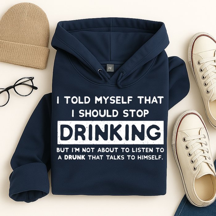 I Told Myself That I Should Stop Drinking Hoodie