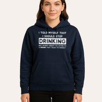 I Told Myself That I Should Stop Drinking Hoodie
