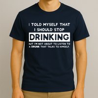 I Told Myself That I Should Stop Drinking T-Shirt