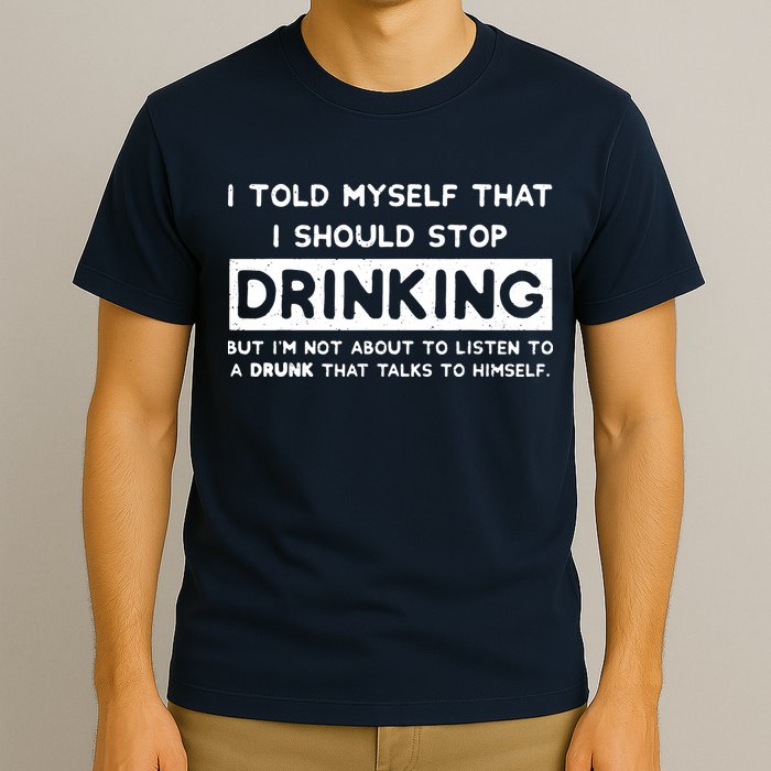 I Told Myself That I Should Stop Drinking T-Shirt