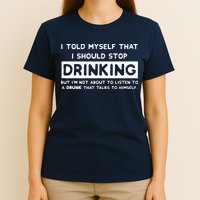 I Told Myself That I Should Stop Drinking T-Shirt