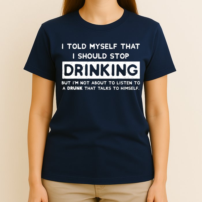 I Told Myself That I Should Stop Drinking T-Shirt
