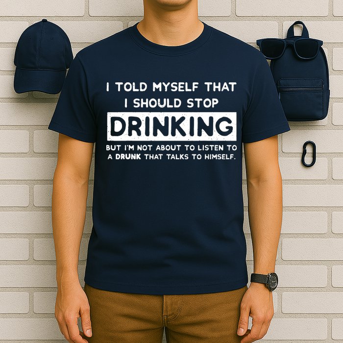 I Told Myself That I Should Stop Drinking T-Shirt
