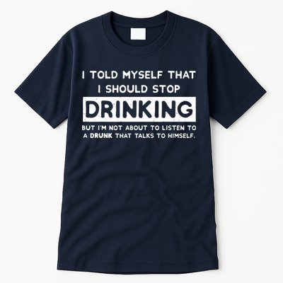 I Told Myself That I Should Stop Drinking Tall T-Shirt