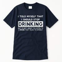 I Told Myself That I Should Stop Drinking Tall T-Shirt