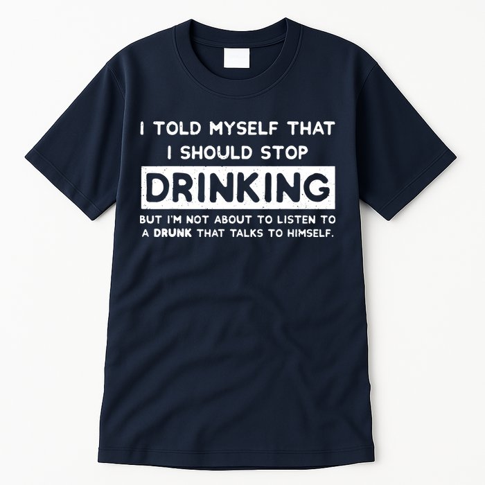 I Told Myself That I Should Stop Drinking Tall T-Shirt