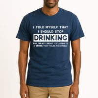 I Told Myself That I Should Stop Drinking Tall T-Shirt