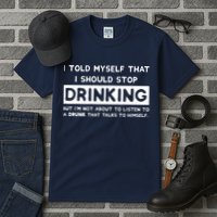 I Told Myself That I Should Stop Drinking Tall T-Shirt