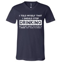 I Told Myself That I Should Stop Drinking V-Neck T-Shirt