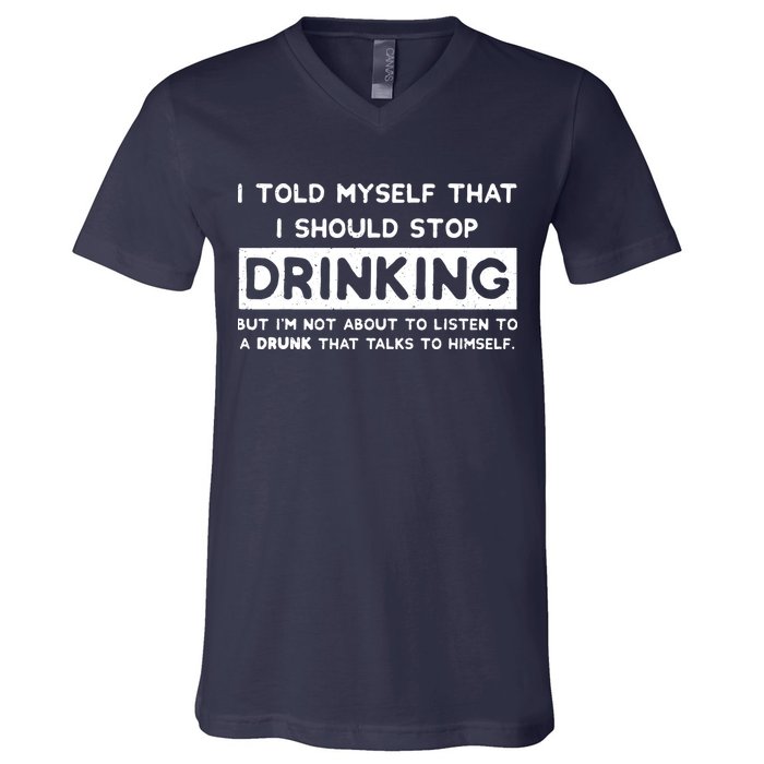 I Told Myself That I Should Stop Drinking V-Neck T-Shirt