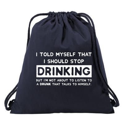 I Told Myself That I Should Stop Drinking Drawstring Bag