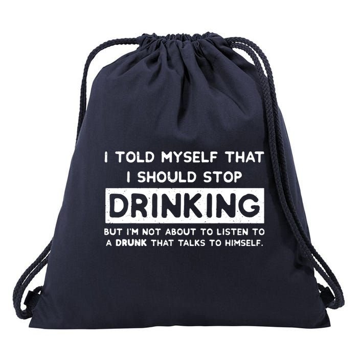 I Told Myself That I Should Stop Drinking Drawstring Bag