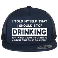 I Told Myself That I Should Stop Drinking Flatbill Hat