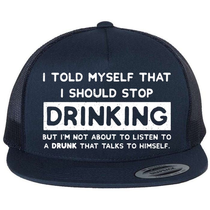 I Told Myself That I Should Stop Drinking Flatbill Hat